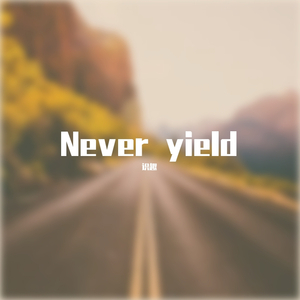 Never yield