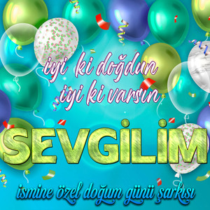 İyi ki doğdun İyi ki varsın Sevgilim (İsmine Özel Doğum Günü Şarkısı)