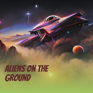 Aliens on the Ground