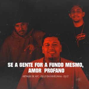 SE A GENTE FOR A FUNDO MESMO, Amor Profano