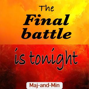 The final battle is tonight