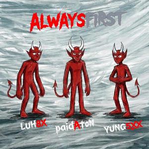 ALWAYS FIRST (feat. Luh 8x & paidAton)