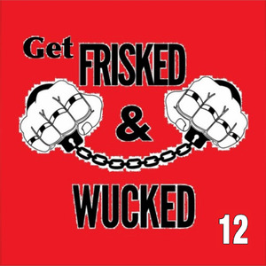 Get Frisked and Wucked 12
