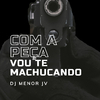 DJ MENOR JV - COM A PEÇA VOU TE MACHUCANDO