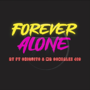 Forever Alone (feat. Chiquito & Mr González 419)