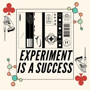The Experiment is a Success