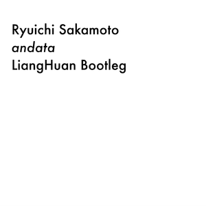 Ryuichi Sakamoto - andata (LiangHuan Bootleg)
