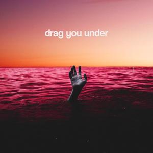 drag you under
