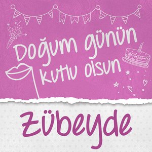 Doğum Günün Kutlu Olsun Zübeyde