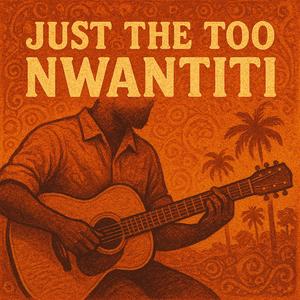 just the too nwantiti