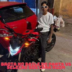 Brota no Baile do Panta vs Seleção dos cara ruim rj