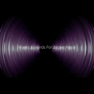 Waves & Winds For Brown Noise