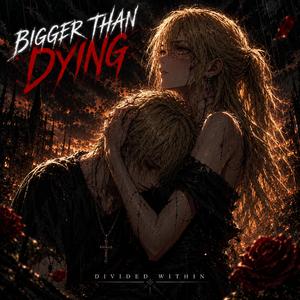 Bigger Than Dying