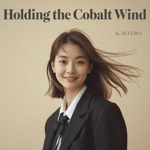 コバルトの風を抱いて (Holding the Cobalt Wind)