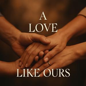 A Love Like Ours