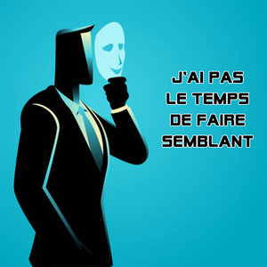 J’ai pas le temps de faire semblant