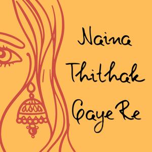 Naina Thithak Gaye Re (feat. Sanidhya Saawarna)