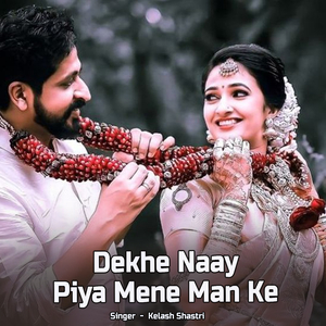 Dekhe Nay Piya Mene Man Ke