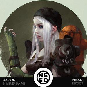 -Never Break Me（Neso Records/Adeon Remix）