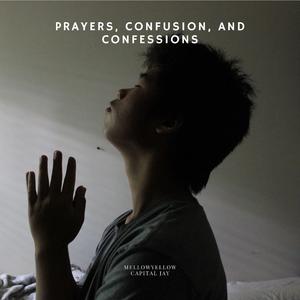 Prayers, Confusion, and Confessions