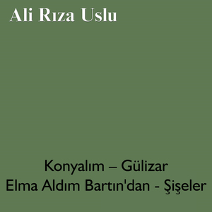 Konyalım / Gülizar / Elma Aldım Bartın'dan / Şişeler