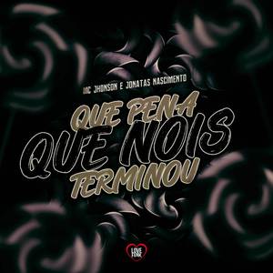 Que Pena Que Nois Terminou