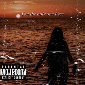 You The Only One I See