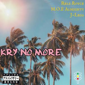 KRY NO MORE (feat. J-Lega & M.O.E Almighty)
