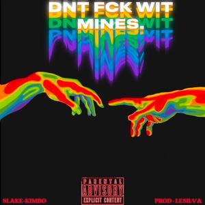 DNT FCK WIT MINES (feat. Kimbo & LeSilva)