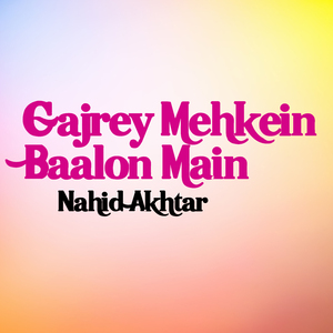 Gajrey Mehkein Baalon Main