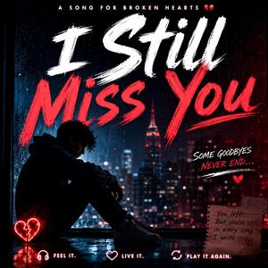 I STILL MISS YOU