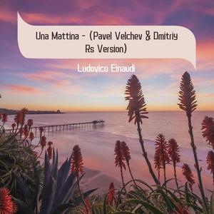 Ludovico Einaudi-Una Mattina - (Pavel Velchev & Dmitriy Rs Versi（Axele/Music remix）
