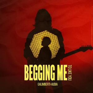Begging me (to like you)