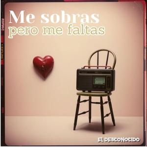 Me sobras pero me faltas