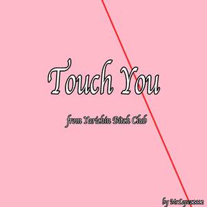 Touch You (From "Yarichin ***** Club")