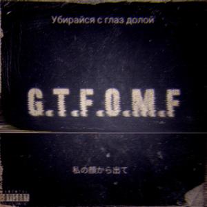G.T.F.O.M.F