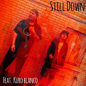 Still Down (feat. Kuro Blanco)