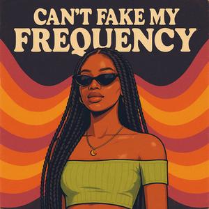 Cant Fake My Frequency