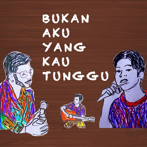 Bukan Aku yang Kau Tunggu