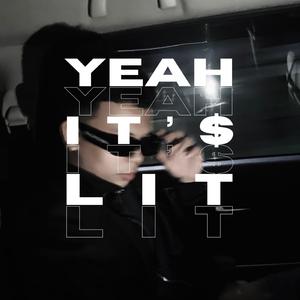 Yeah It'$ Lit