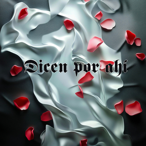 Dicen Por Ahi