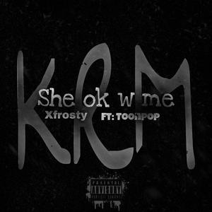 She ok w me (feat. Toonpop & KRM)