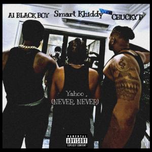 Yahoo (Never, Never) (feat. Smart Khiddy & CHUCKY P)
