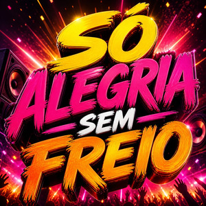 SÓ ALEGRIA SEM FREIO