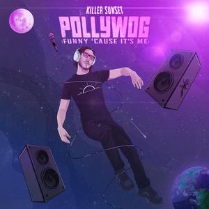 Pollywog (Funny 'cause It's Me)
