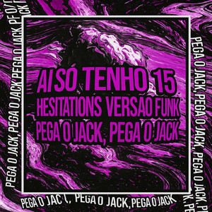 AI EU SÓ TENHO 15 x HESITATIONS VERSÃO FUNK x PEGA O JACK, PEGA O JACK (feat. Shiloh Dynasty)