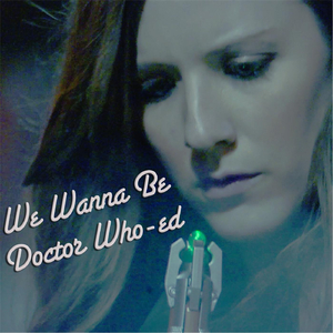 We Wanna Be Doctor Who-Ed