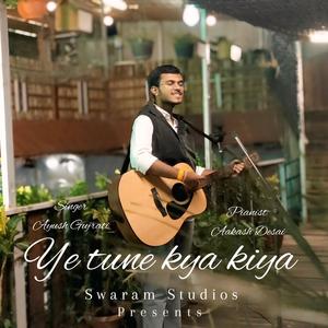 Ye Tune Kya Kiya