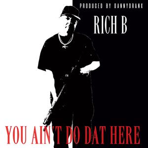 Rich B (You Aint Do Dat Here)