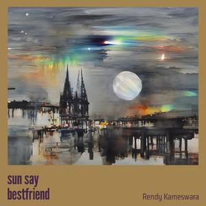 Sun Say Bestfriend